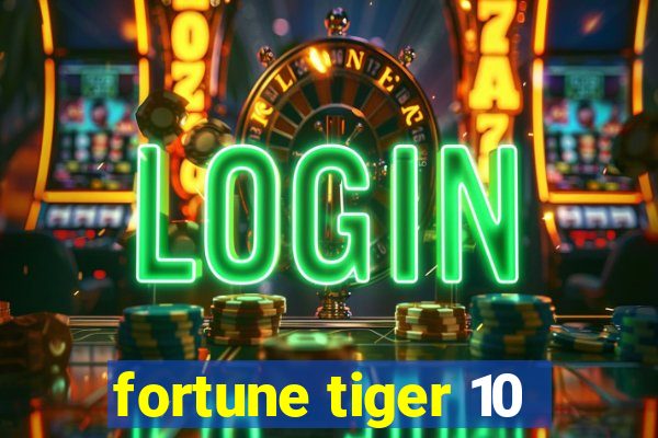 fortune tiger 10