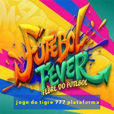 jogo do tigre 777 plataforma