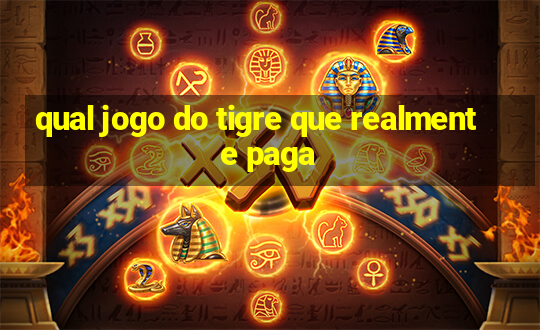 qual jogo do tigre que realmente paga