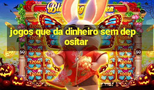 jogos que da dinheiro sem depositar