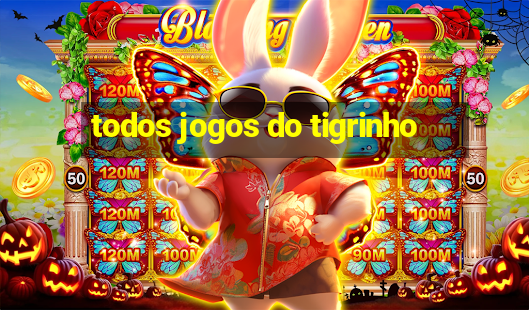 todos jogos do tigrinho