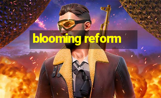 blooming reform