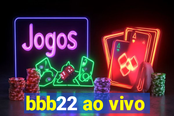 bbb22 ao vivo