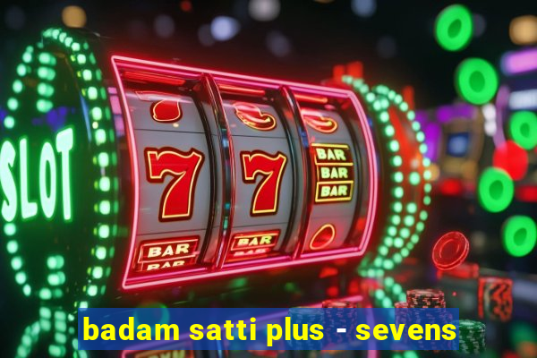 badam satti plus - sevens