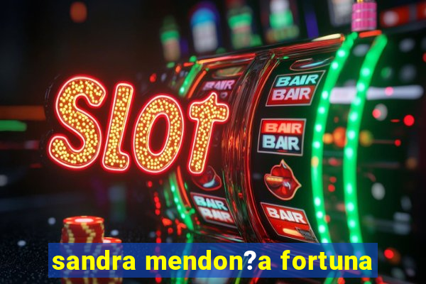 sandra mendon?a fortuna