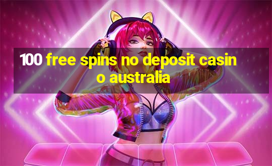 100 free spins no deposit casino australia