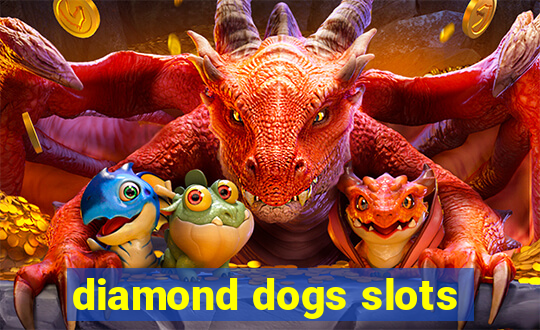 diamond dogs slots