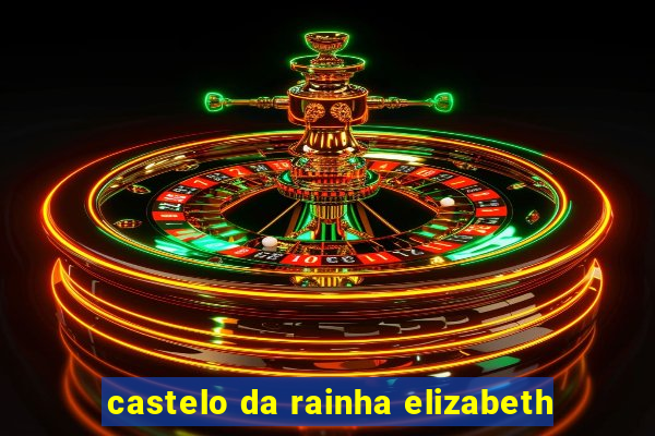 castelo da rainha elizabeth