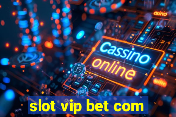 slot vip bet com