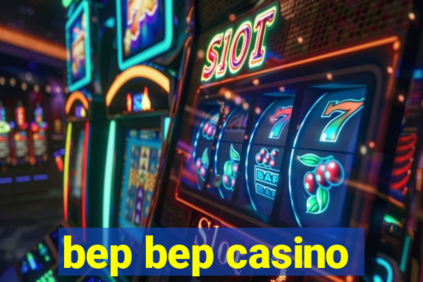 bep bep casino