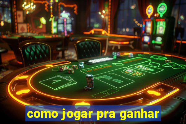 como jogar pra ganhar