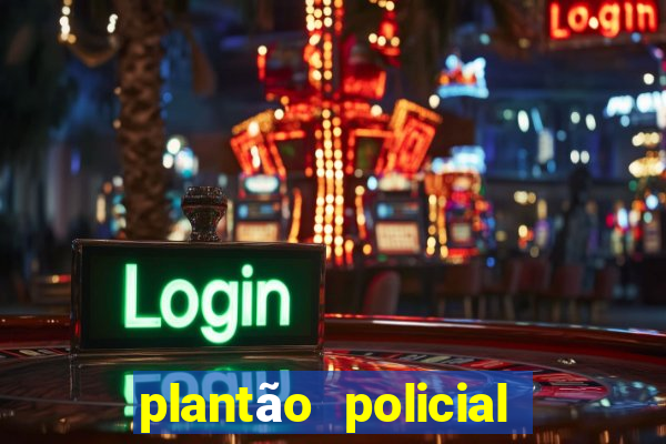 plantão policial manaus hoje