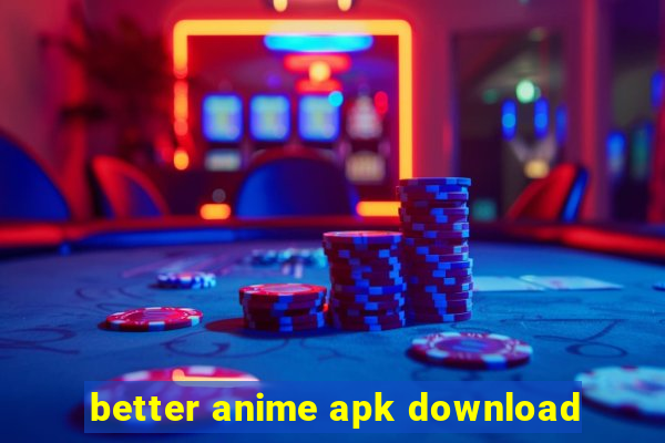 better anime apk download