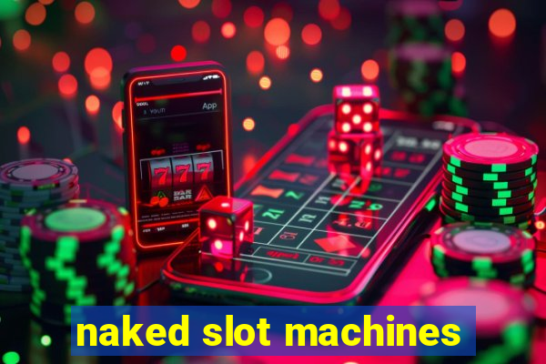 naked slot machines