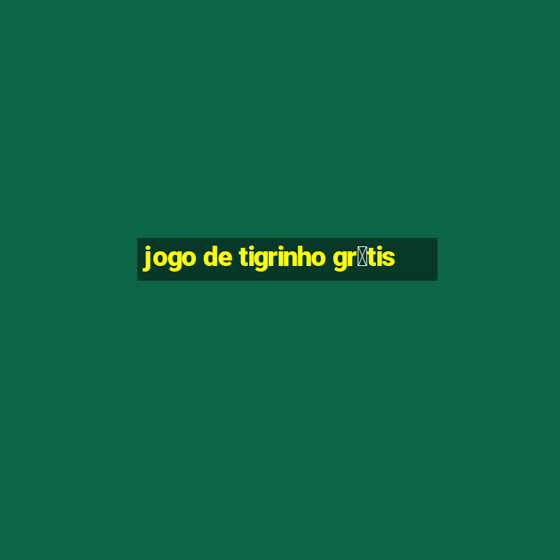 jogo de tigrinho gr谩tis