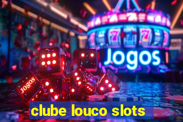 clube louco slots