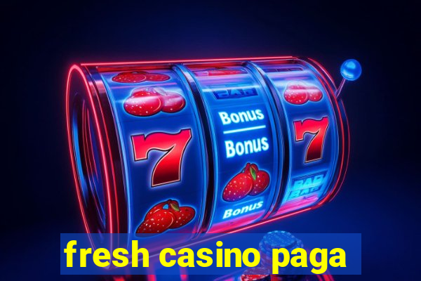 fresh casino paga