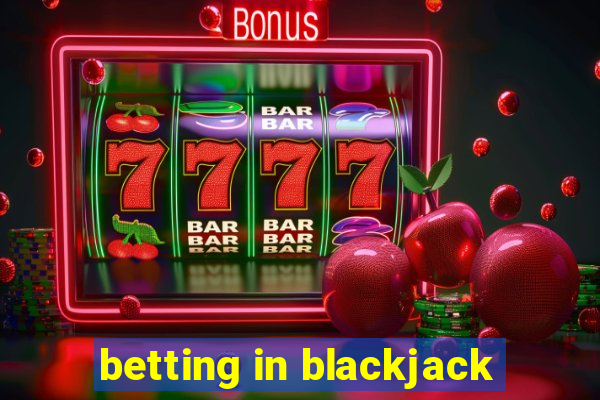 betting in blackjack