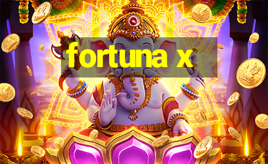 fortuna x