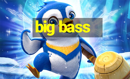 big bass