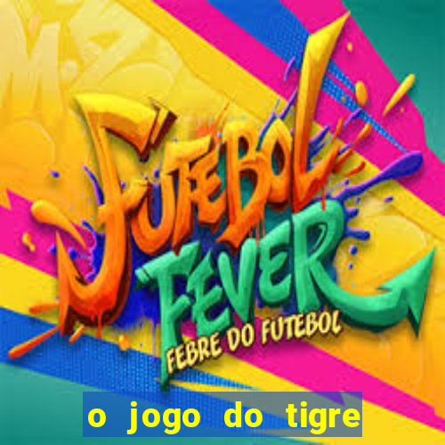 o jogo do tigre paga de verdade