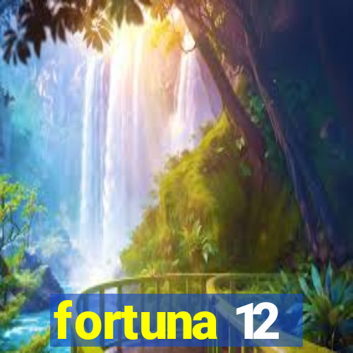 fortuna 12