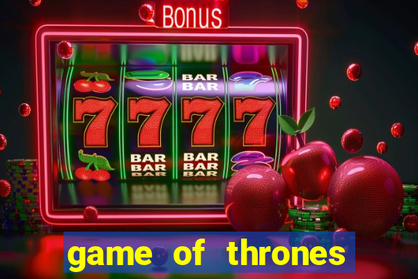 game of thrones slot machines