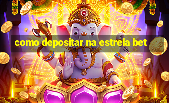 como depositar na estrela bet