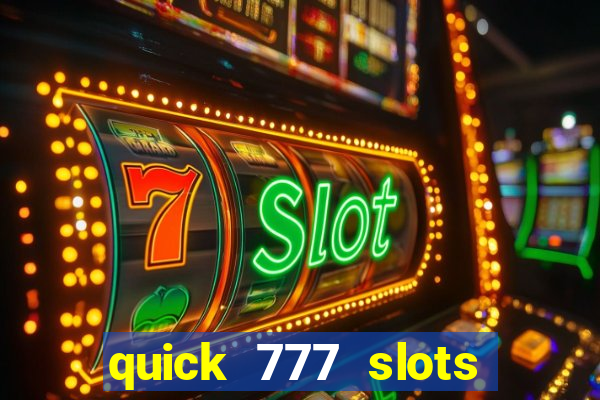 quick 777 slots casino games