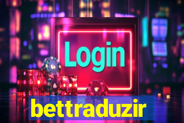 bettraduzir