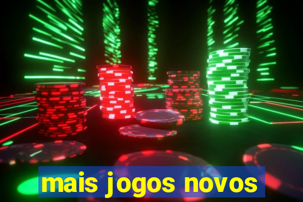 mais jogos novos