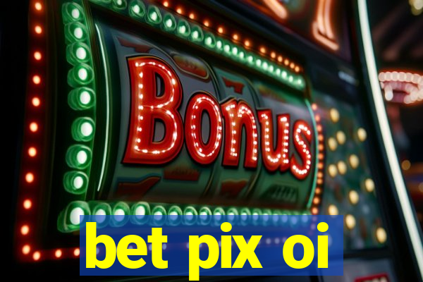 bet pix oi