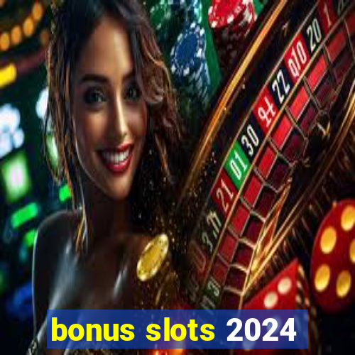 bonus slots 2024