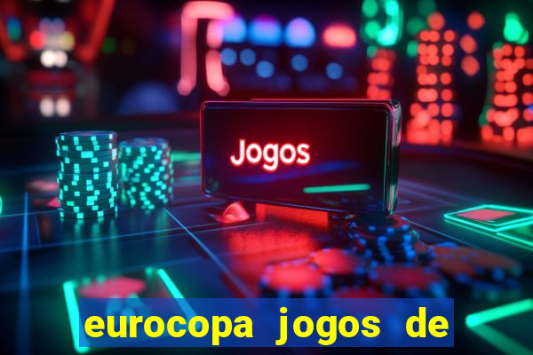 eurocopa jogos de hoje ao vivo