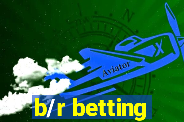 b/r betting