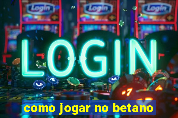 como jogar no betano