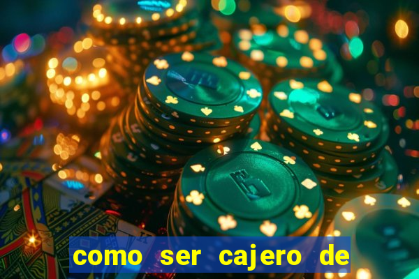 como ser cajero de casino online bet365