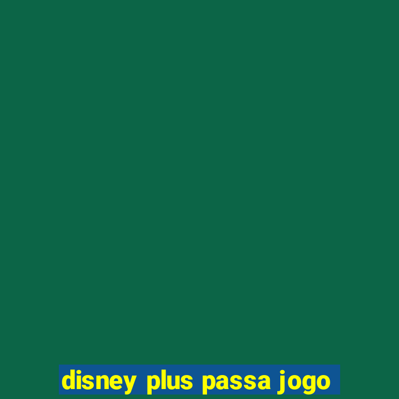 disney plus passa jogo