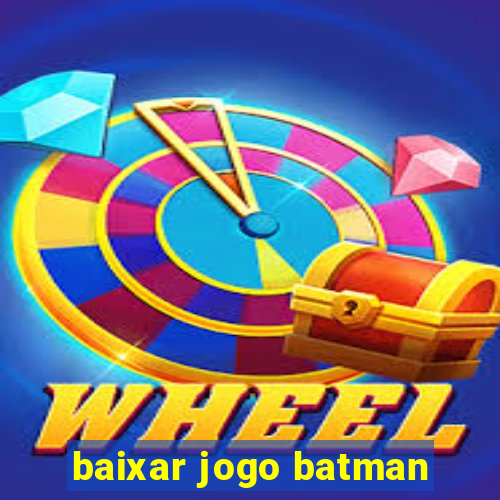 baixar jogo batman