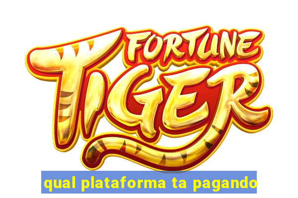 qual plataforma ta pagando