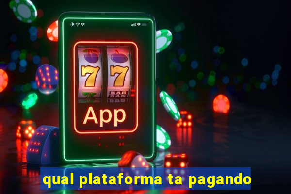 qual plataforma ta pagando