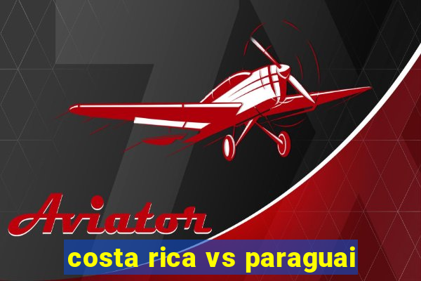 costa rica vs paraguai