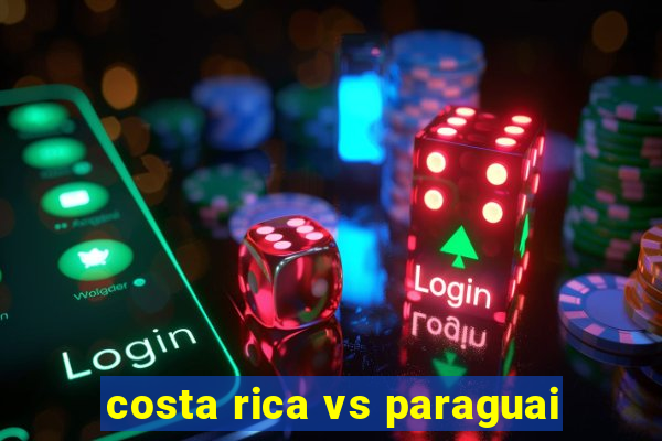 costa rica vs paraguai