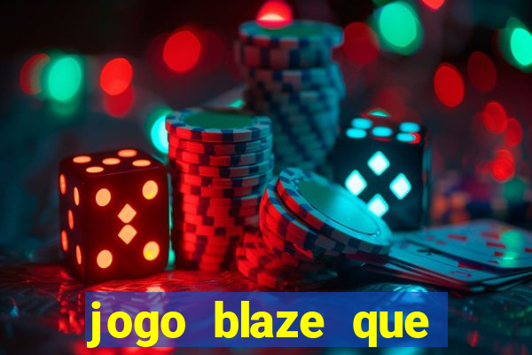 jogo blaze que ganha dinheiro