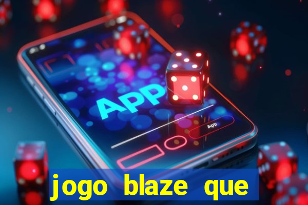 jogo blaze que ganha dinheiro