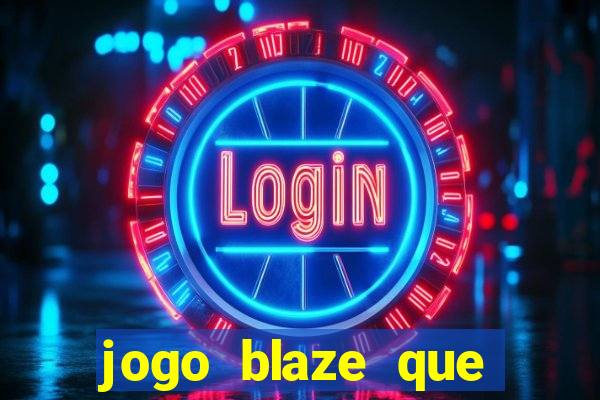 jogo blaze que ganha dinheiro