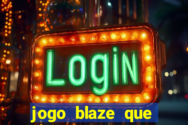 jogo blaze que ganha dinheiro