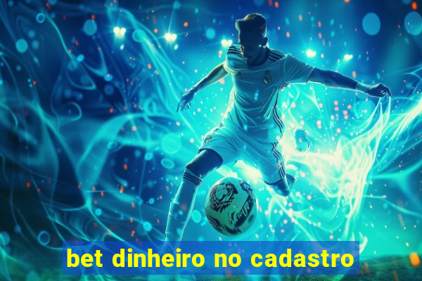 bet dinheiro no cadastro