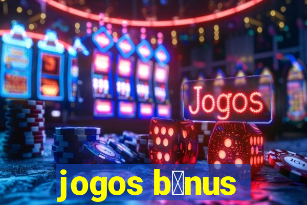 jogos b么nus