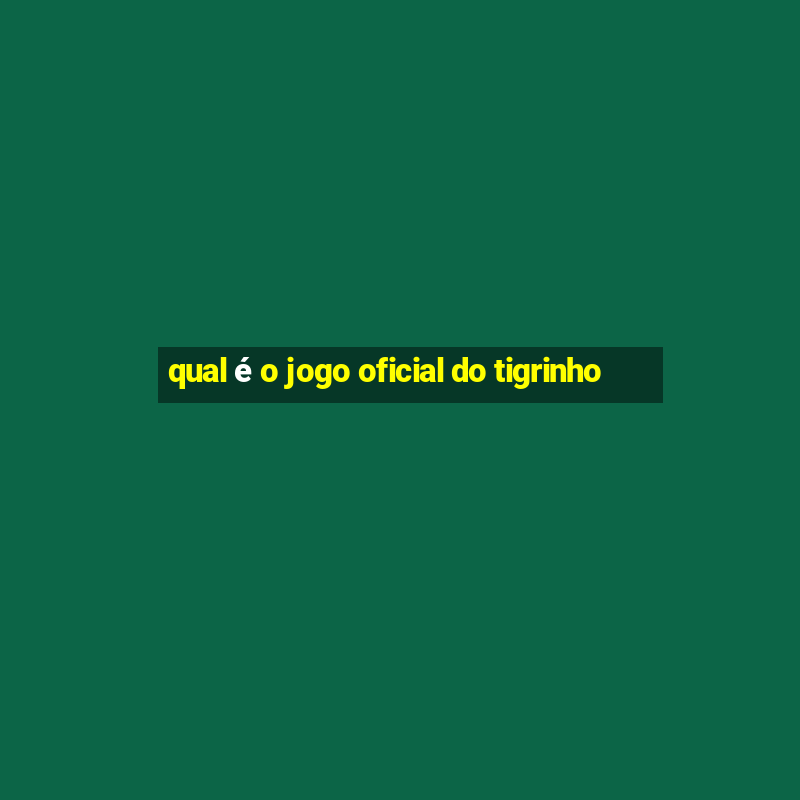 qual é o jogo oficial do tigrinho